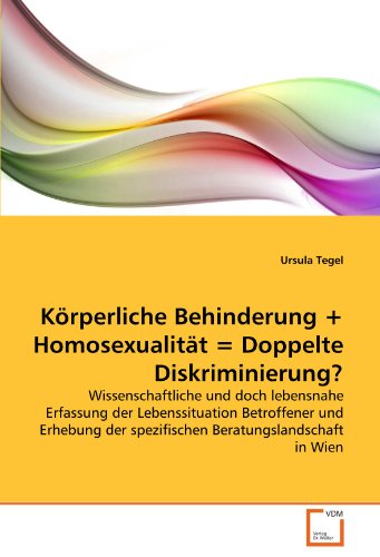 Körperliche Behinderung + Homosexualität = Doppelte Diskriminierung? von VDM Verlag Dr. Müller